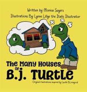 The Many Houses of B.J. Turtle de Monica Swyers