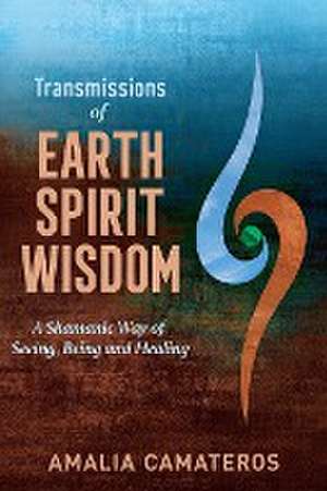 Transmissions of Earth Spirit Wisdom de Amalia Camateros