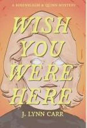 Wish You Were Here de J Lynn Carr