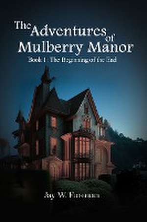 The Adventures of Mulberry Manor, Book 1 de Jay W. Foreman