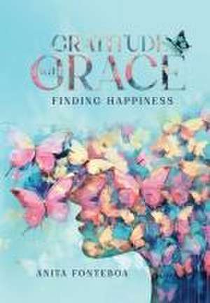 Gratitude with Grace Finding Happiness de Anita Fonteboa