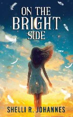 On The Bright Side de Shelli R. Johannes