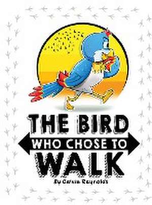 The Bird Who Chose To Walk de Calvin Reynolds