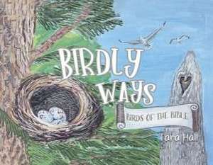 Birdly Ways: Birds of the Bible de Tara Hall