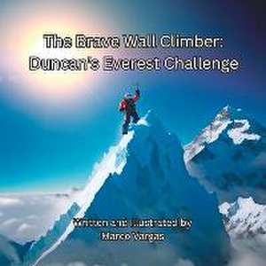 The Brave Wall Climber: Duncan's Everest Challenge de Marco Vargas