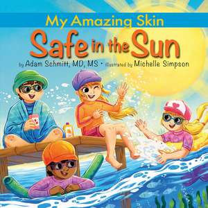 Safe in the Sun de Adam Schmitt MD, MS