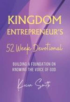 Kingdom Entrepreneur's 52 Week Devotional de Kocoa Smith