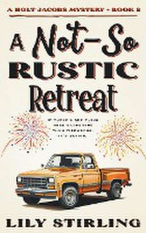 A Not So Rustic Retreat de Lily Stirling