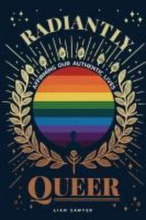 Radiantly Queer de Liam Sawyer