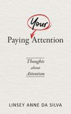 Paying Your Attention de Linsey Anne Da Silva