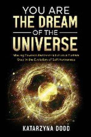 You Are the Dream of the Universe de Katarzyna Dodd