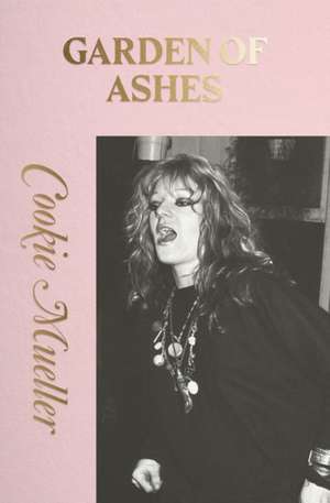 GARDEN OF ASHES de Cookie Mueller