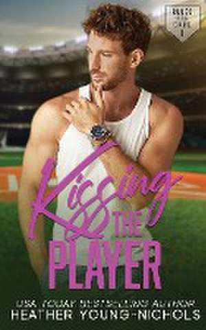 Kissing the Player de Heather Young-Nichols