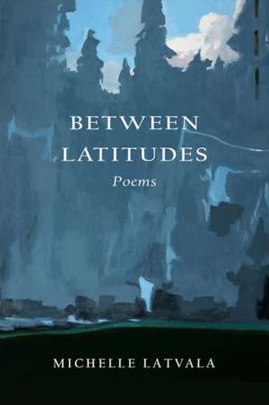 Between Latitudes de Michelle Latvala