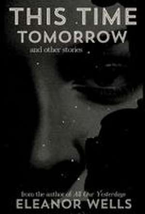 This Time Tomorrow de Eleanor Wells