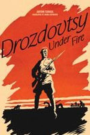 Drozdovtsy Under Fire de Anton Turkul