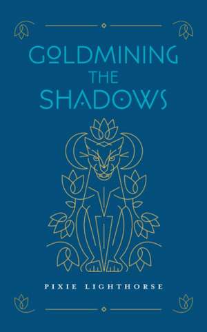 Goldmining the Shadows de Pixie Lighthorse