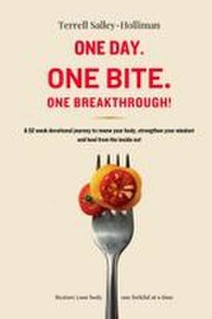 One Day. One Bite. One Breakthrough! de Terrell Salley-Holliman