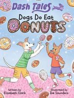 Dogs Do Eat Donuts de Elizabeth Clark