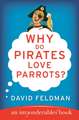 Why Do Pirates Love Parrots?: An Imponderables (R) Book