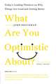 What Are You Optimistic About?: Today's Leading Thinkers on Why Things Are Good and Getting Better