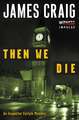 Then We Die: An Inspector Carlyle Mystery