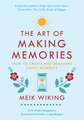 The Art of Making Memories: How to Create and Remember Happy Moments