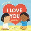 Let's Say I Love You: A Valentine's Day Book For Kids