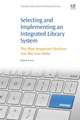 Selecting and Implementing an Integrated Library System: The Most Important Decision You Will Ever Make