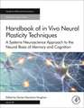 Handbook of in Vivo Neural Plasticity Techniques: A Systems Neuroscience Approach to the Neural Basis of Memory and Cognition