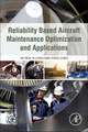 Reliability Based Aircraft Maintenance Optimization and Applications