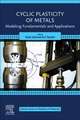 Cyclic Plasticity of Metals: Modeling Fundamentals and Applications