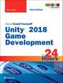 Unity 2018 Game Development in 24 Hours, Sams Teach Yourself