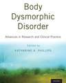Body Dysmorphic Disorder: Advances in Research and Clinical Practice