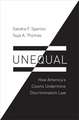 Unequal: How America's Courts Undermine Discrimination Law