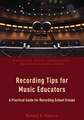 Recording Tips for Music Educators: A Practical Guide for Recording School Groups