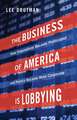 The Business of America is Lobbying: How Corporations Became Politicized and Politics Became More Corporate