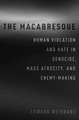The Macabresque: Human Violation and Hate in Genocide, Mass Atrocity and Enemy-Making