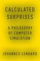 Calculated Surprises: A Philosophy of Computer Simulation