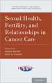 Sexual Health, Fertility, and Relationships in Cancer Care