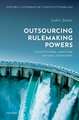 Outsourcing Rulemaking Powers: Constitutional limits and national safeguards