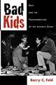 Bad Kids: Race and the Transformation of the Juvenile Court