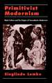 Primitivist-Modernism: Black Culture and the Origins of Transatlantic Modernism