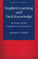 Implicit Learning and Tacit Knowledge: An Essay on the Cognitive Unconscious