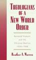 Theologians of a New World Order: Reinhold Niebuhr and the Christian Realists, 1920-1948