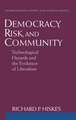 Democracy, Risk, and Community: Technological Hazards and the Evolution of Liberalism