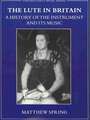 The Lute in Britain: A History of the Instrument and Its Music