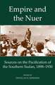 Empire and the Nuer: Sources on the Pacification of the Southern Sudan, 1898-1930