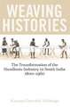 Weaving Histories: The Transformation of the Handloom Industry in South India, 1800-1960