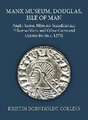 Manx Museum, Douglas, Isle of Man: Anglo-Saxon, Hiberno-Scandinavian, Hiberno-Manx and Other Coins and Currencies (to c. 1275)